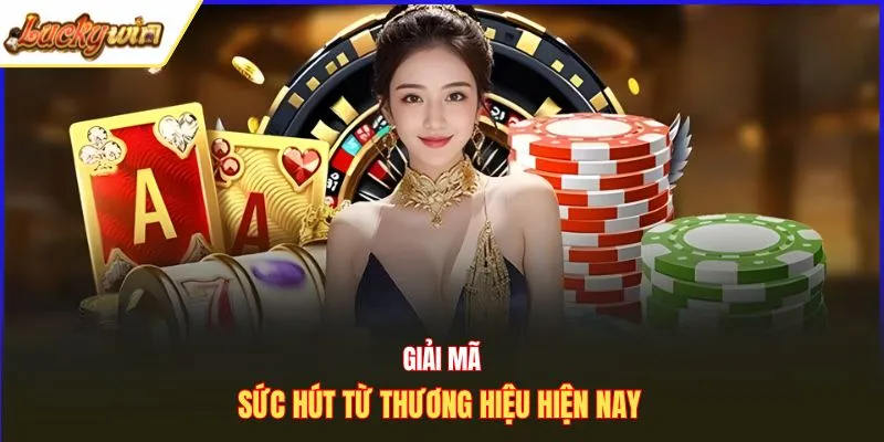 Giải mã sức hút từ thương hiệu hiện nay 